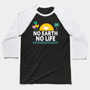 No earth no life Baseball T-Shirt